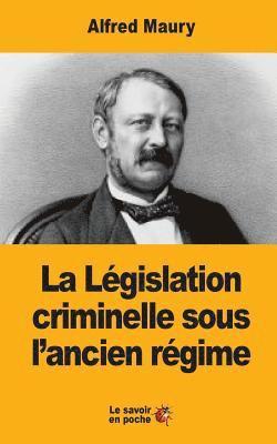 La Législation criminelle sous l'ancien régime