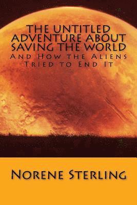 The Untitled Adventure About Saving the World: How the Aliens Tried to End It 1