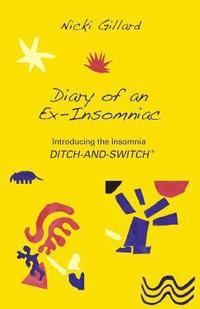 bokomslag Diary of an Ex-Insomniac: Introducing the Insomnia Ditch-and-Switch