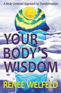 bokomslag Your Body's Wisdom: A Body-Centered Approach to Transformation