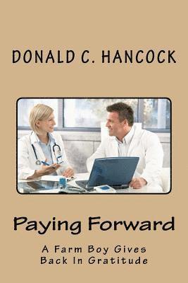 Donald C. Hancock, Finetta G. Hancock - Paying Forward: A Farm Boy Gives Back In Gratitude, Häftad