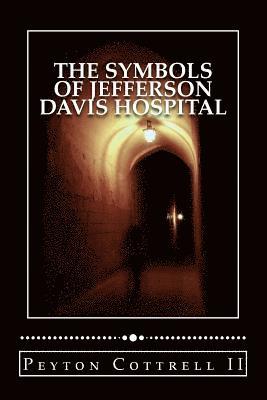 The Symbols of Jefferson Davis Hospital: How do spirits communicate beyond the graves underneath the historic hospital? 1