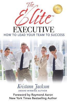 bokomslag The Elite Executive: How to Lead Your Team to Success