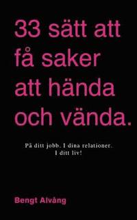 bokomslag 33 sätt att få saker att hända och vända: I ditt liv - I dina relationer - I ditt företag - På ditt jobb