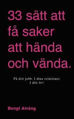 bokomslag 33 sätt att få saker att hända och vända: I ditt liv - I dina relationer - I ditt företag - På ditt jobb