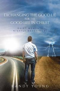 bokomslag Exchanging the Good Lie for the Good Life in Christ: Quiet Moments Nightly Devotional