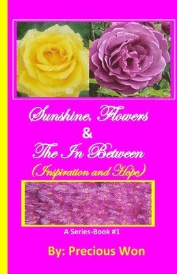 Sunshine, Flowers & The In Between - Book#1 (Inspiration and Hope) 1