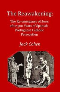 bokomslag The Reawakening: The re-emergence of Jews after 500 years of Spanish-Portuguese Catholic Persecution