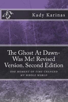 bokomslag The Ghost At Dawn-Was Me! Revised Version. Second Edition: One moment in time changed my whole world