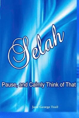 Selah: Pause and Calmly Think of That 1