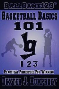 bokomslag BallGame123 Basketball Basics 101: Practical Principles for Winning