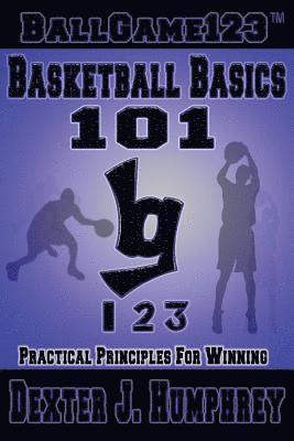 bokomslag BallGame123 Basketball Basics 101: Practical Principles for Winning