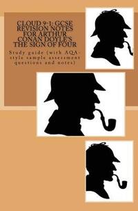 bokomslag Cloud 9-1: GCSE REVISION NOTES FOR ARTHUR CONAN DOYLE'S THE SIGN OF FOUR: Study guide (with AQA-style sample assessment questions and notes)