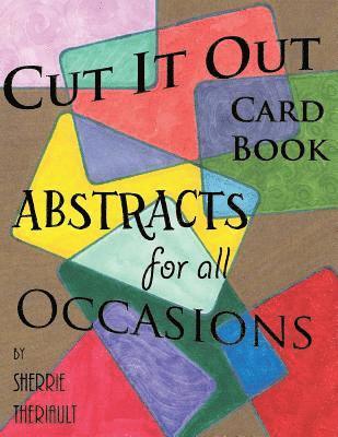 Sherrie R. Theriault - Cut It Out: Book of Greeting Cards: Abstracts for all Occasions, Häftad