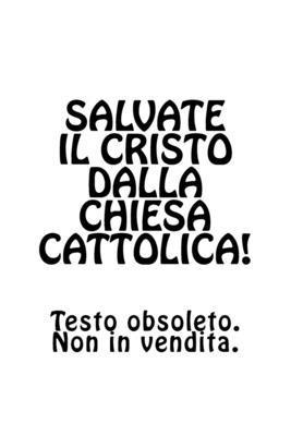 bokomslag Salvate il Cristo dalla Chiesa cattolica!: La Bibbia e le differenze interpretative che devastano il genere umano