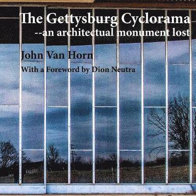 bokomslag The Gettysburg Cyclorama: An Architectual Monument Lost