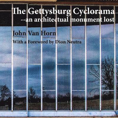 John Van Horn - The Gettysburg Cyclorama: An Architectual Monument Lost, Häftad