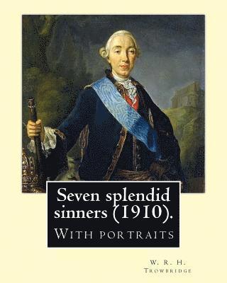 W. R. H. Trowbridge - Seven splendid sinners (1910). By: W. R. H. Trowbridge: (Trowbridge, W. R. H. (William Rutherford Hayes), 1866-1938), Häftad