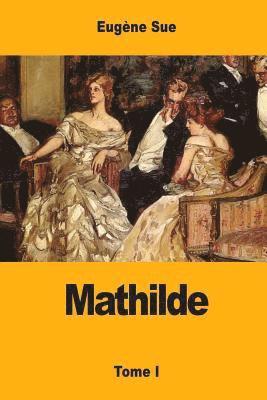 bokomslag Mathilde: ou Mémoires d'une jeune femme - Tome I