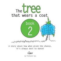 bokomslag The tree that wears a coat book 2: A story about how when given the chance, it's always best to dance!