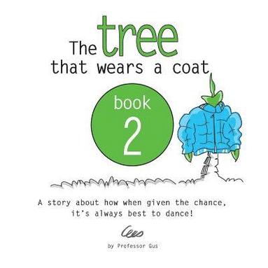 bokomslag The tree that wears a coat book 2: A story about how when given the chance, it's always best to dance!