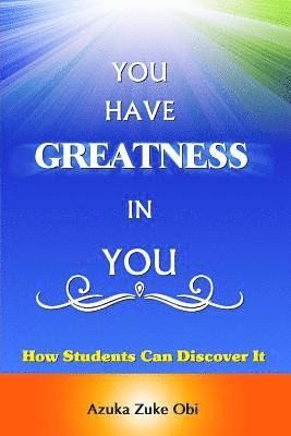 bokomslag You Have Greatness In You: How Students Can Discover It.