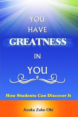 bokomslag You Have Greatness In You: How Students Can Discover It.