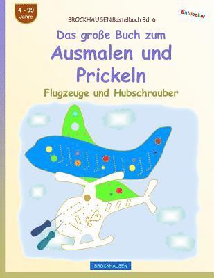 bokomslag BROCKHAUSEN Bastelbuch Bd. 6 - Das große Buch zum Ausmalen und Prickeln: Flugzeuge und Hubschrauber