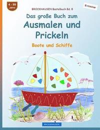 bokomslag BROCKHAUSEN Bastelbuch Bd. 8 - Das große Buch zum Ausmalen und Prickeln: Boote und Schiffe