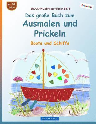 BROCKHAUSEN Bastelbuch Bd. 8 - Das große Buch zum Ausmalen und Prickeln: Boote und Schiffe 1