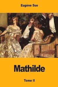 bokomslag Mathilde: ou Mémoires d'une jeune femme - Tome II