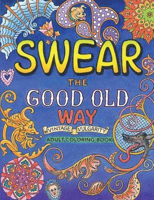 Swear the Good Old Way, Adult Coloring Book: A More Colorful Vocabulary for You 1