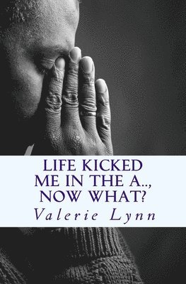 Valerie Lynn - Life Kicked Me in the A.. Now What?: Letters of Hope, Häftad