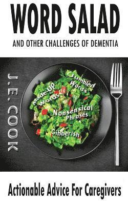 J. E. Cook - Word Salad: And Other Challenges of Dementia: Actionable Advice For Caregivers, Häftad