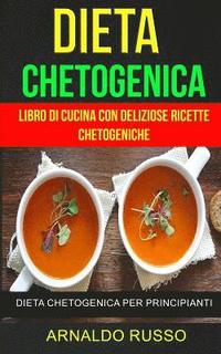 bokomslag Dieta chetogenica: Libro di cucina con deliziose ricette chetogeniche: Dieta Chetogenica per Principianti