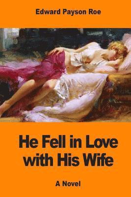 Edward Payson Roe - He Fell in Love with His Wife, Häftad