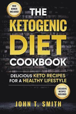 Ketogenic Diet: The Ketogenic Diet Cookbook: 75+ Delicious and Healthy Recipes for Rapid Weight Loss and Amazing Energy