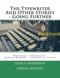 bokomslag The Typewriter And Other Stories - Going Further: Workbook - Vocabulary - Further Reading - Language Activities