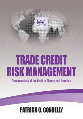 Trade Credit Risk Management: Fundamentals of the Craft in Theory and Practice 1