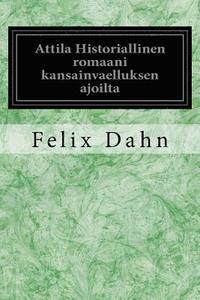 bokomslag Attila Historiallinen Romaani Kansainvaelluksen Ajoilta
