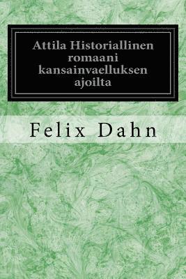 Attila Historiallinen Romaani Kansainvaelluksen Ajoilta 1