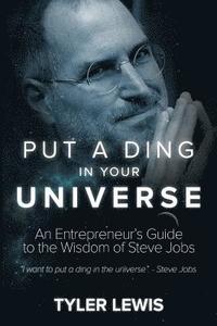 bokomslag Steve Jobs: Put a Ding in Your Universe: An Entrepreneur's Guide to the Wisdom of Steve Jobs