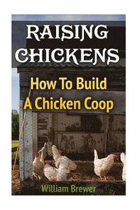 bokomslag Raising Chickens: How To Build A Chicken Coop