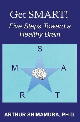 Arthur Shimamura - Get SMART!: Five Steps Toward a Healthy Brain, Häftad