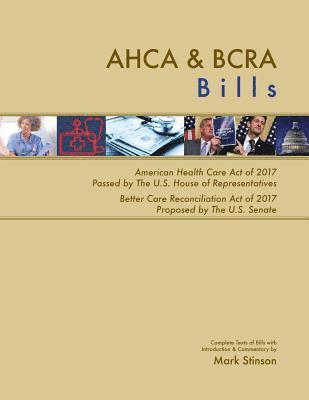 bokomslag AHCA & BCRA Bills: Complete Texts of American Health Care Act of 2017 Passed by The U.S. House of Representatives Better Care Reconciliat