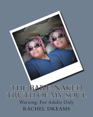 bokomslag The Bare-Naked Truth of My Soul: Warning: For Adults Only