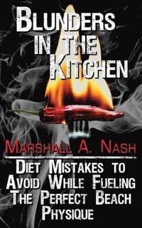 bokomslag Blunders In The Kitchen: Diet Mistakes to Avoid While Fueling the Perfect Beach Physique