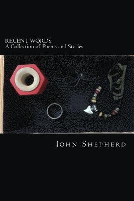 Recent Words: A Collection of Poems and Stories 1