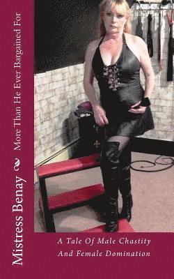 bokomslag More Than He Ever Bargained For: A Tale Of Male Chastity And Female Domination