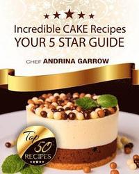 bokomslag Incredible CAKES Recipes: Your 5 Star Guide: Top 50 Cakes